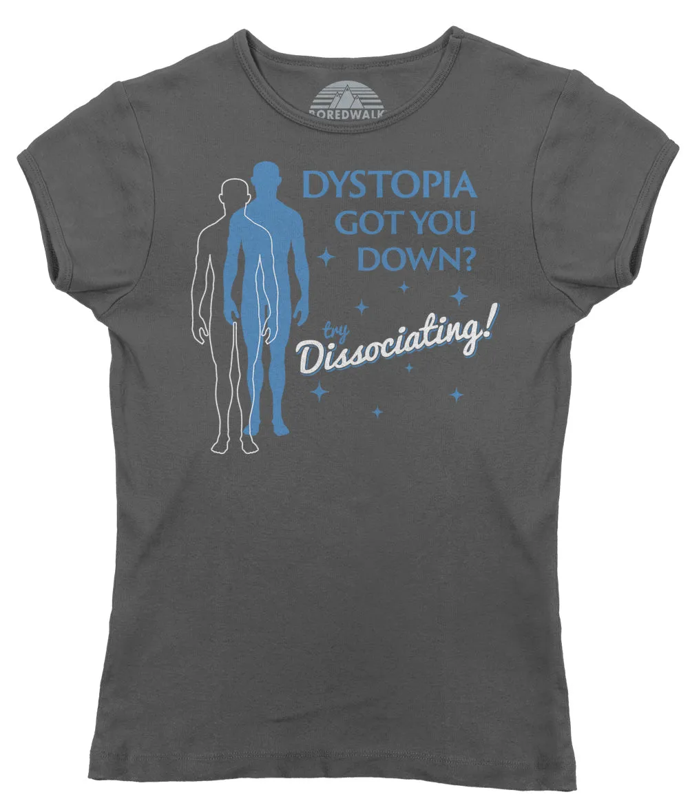 Women's Dystopia Got You Down? Try Dissociating! T-Shirt